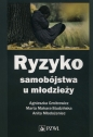 Ryzyko samobójstwa u młodzieży - Agnieszka Gmitrowicz, Anita Młodożeniec, Marta Makara-Studzińska