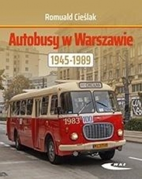 Autobusy w Warszawie 1945-1989 - Romuald Cieślak