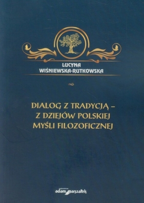 Dialog z tradycją - z dziejów polskiej myśli filozoficznej - Lucyna Wiśniewska-Rutkowska