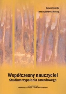 Współczesny nauczyciel Studium wypalenia zawodowego - Kirenko Janusz, Zubrzycka-Maciąg Teresa