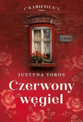 Kamienica. Tom 1. Czerwony węgiel - Justyna Toros