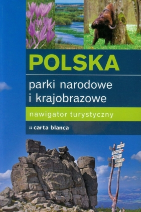 Polska Parki narodowe i krajobrazowe Nawigator turystyczny - <br />