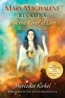 Mary Magdalene Beckons Join the River of Love (Book One of The Magdalene Kirkel Mercedes