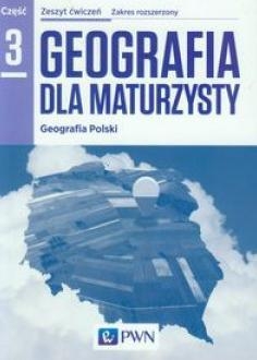Geografia dla maturzysty Geografia Polski Zeszyt ćwiczeń Część 3 Zakres rozszerzony