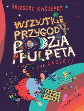 Wszystkie przygody Bodzia i Pulpeta - Grzegorz Kasdepke, Daniel de Latour