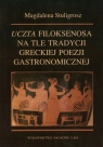 Uczta Filoksenosa na tle tradycji greckiej poezji gastronomicznej Stuligrosz Magdalena