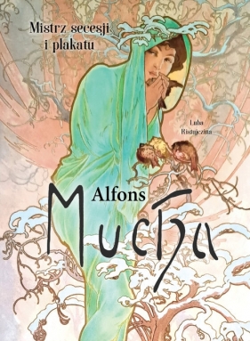 Alfons Mucha. Mistrz secesji i plakatu - Luba Ristujczina