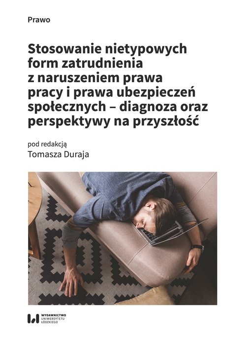 Stosowanie nietypowych form zatrudnienia z naruszeniem prawa pracy i prawa ubezpieczeń społecznych