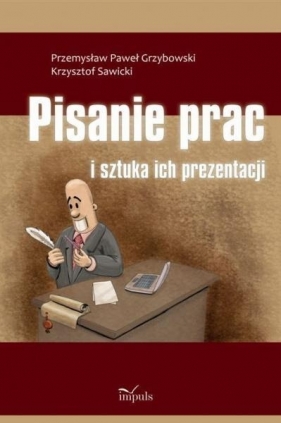 Pisanie prac i sztuka ich prezentacji - Grzybowski Przemysław Paweł, Sawicki Krzysztof