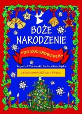 Boże Narodzenie do kolorowania - z kredkami przeżyjmy święta - Opracowanie zbiorowe