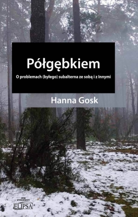 Półgębkiem O problemach (byłego) subalterna ze sobą i z Innymi - Hanna Gosk