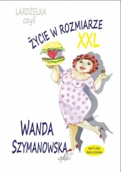 Lardżelka czyli Życie w rozmiarze XXL - Szymanowska Wanda