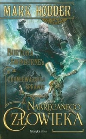 Zdumiewająca sprawa Nakręcanego Człowieka Tom 2 - Hodder Mark