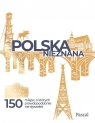 Polska nieznana 150 miejsc, o których prawdopodobnie nie słyszałeś Stefańczyk Magdalena