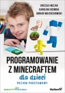 Programowanie z Minecraftem dla dzieci Poziom podstawowy Wiejak Urszula, Niemira Karolina, Adrian Wojciechowsk