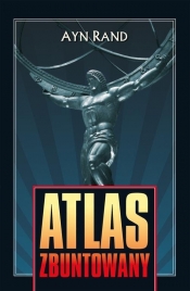 Atlas zbuntowany - Ayn Rand