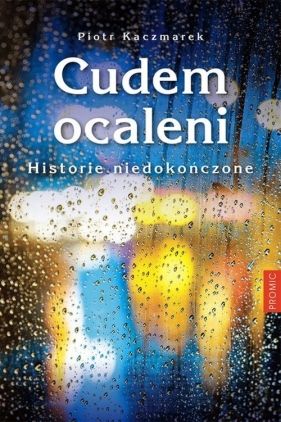 Cudem ocaleni Historie niedokończone - Kaczmarek Piotr