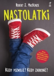 Nastolatki Kiedy pozwolić? Kiedy zabronić? - Robert MacKenzie