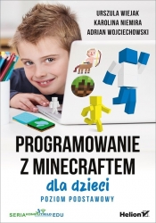 Programowanie z Minecraftem dla dzieci Poziom podstawowy - Wiejak Urszula, Niemira Karolina, Wojciechowski Adrian