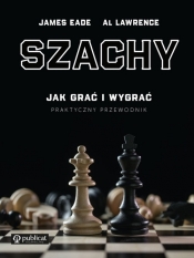 Szachy. Jak grać i wygrać. Praktyczny przewodnik - Al Lawrence, James Eade