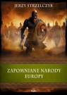 Zapomniane narody Europy. Wierzenia i zwyczaje Jerzy Strzelczyk