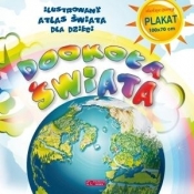 Dookoła świata. Ilustrowany atlas świata dla dzieci - Opracowanie zbiorowe