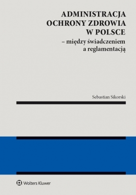 Administracja ochrony zdrowia w Polsce - Sikorski Sebastian
