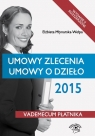 Umowy zlecenia, umowy o dzieło 2015 Młynarska-Wełpa Elżbieta
