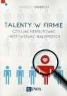  Talenty w firmieCzyli jak rekrutować i motywować najlepszych