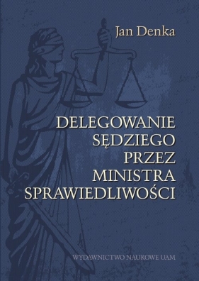 Delegowanie sędziego przez Ministra Sprawiedliwości - Jan Denka