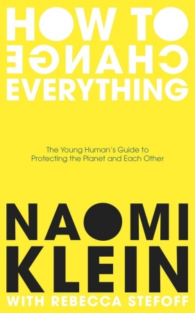 How To Change Everything - Klein Naomi, Stefoff Rebecca