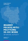 Meandry polskiej myśli politycznej XX-XXI wieku Grzegorz Radomski, Witold Wojdyło