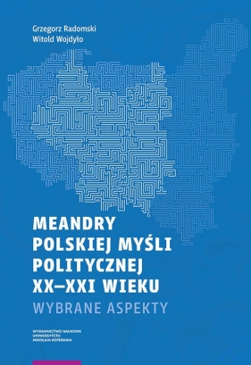 Meandry polskiej myśli politycznej XX-XXI wieku - Radomski Grzegorz, Wojdyło Witold