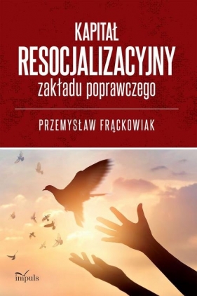 Kapitał resocjalizacyjny zakładu poprawczego - Frąckowiak Przemysław