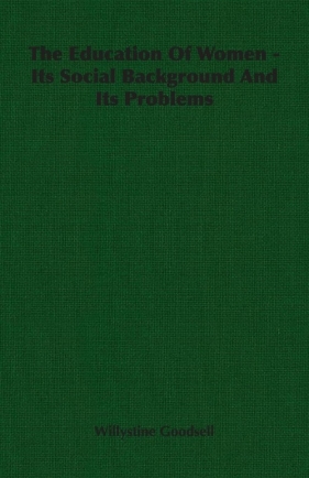 The Education Of Women - Its Social Background And Its Problems - Goodsell Willystine