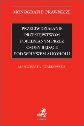 Przeciwdziałanie przestępstwom popełnianym przez osoby będące pod wpływem alkoholu - Małgorzata Czarkowska