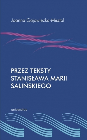 Przez teksty Stanisława Marii Salińskiego - Gajowiecka-Misztal Joanna<br />