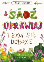 Sadź, uprawiaj i baw się dobrze - Aleksandra Weksej, Alys Fowler