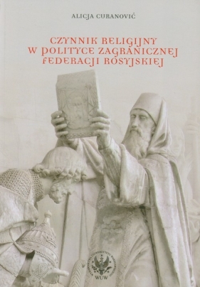 Czynnik religijny w polityce zagranicznej Federacji Rosyjskiej - Curanović Alicja<br />