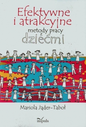 Efektywne i atrakcyjne metody pracy z dziećmi - Jąder-Taboł Mariola<br />