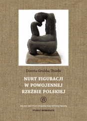 Nurt figuracji w powojennej rzeźbie polskiej - Thiede-Grubba Dorota