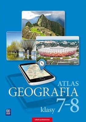 Geografia. Atlas. Szkoła podstawowa. Klasy 7-8 - praca zbiorowa
