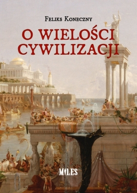 O wielości cywilizacji - Feliks Koneczny