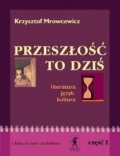 Przeszłość to dziś. Literatura - język - kultura