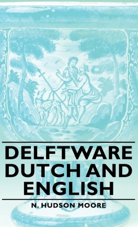 Delftware - Dutch and English - Moore N. Hudson