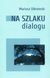 Na szlaku dialogu - Mariusz Olbromski