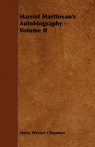 Harriet Martineau's Autobiography - Volume II Chapman Maria Weston