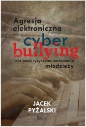 Agresja elektroniczna i cyberbullying jako nowe ryzykowne zachowania młodzieży
