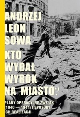 Kto wydał wyrok na miasto? - Andrzej Leon Sowa