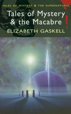 Tales of Mystery and the Macabre - Gaskell Elizabeth